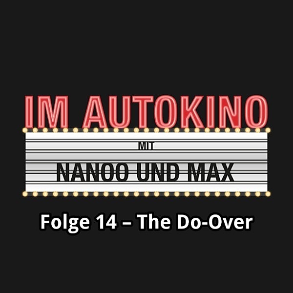 Im Autokino - 14 - Im Autokino, Folge 14: The Do-Over, Max Nachtsheim, Chris Nanoo