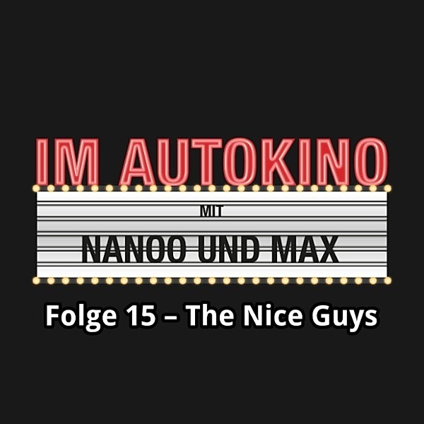 Im Autokino - 15 - Im Autokino, Folge 15: The Nice Guys, Max Nachtsheim, Chris Nanoo