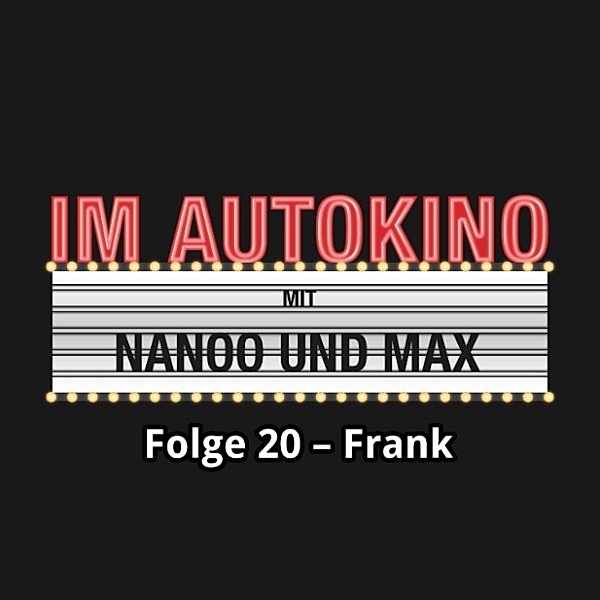 Im Autokino - 20 - Im Autokino, Folge 20: Frank, Chris Nanoo, Max "Rockstah" Nachtsheim