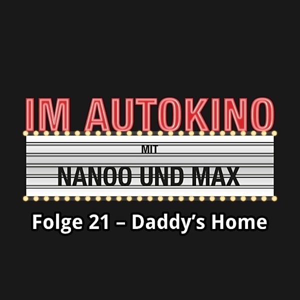Im Autokino - 21 - Im Autokino, Folge 21: Daddy's Home, Chris Nanoo, Max "Rockstah" Nachtsheim
