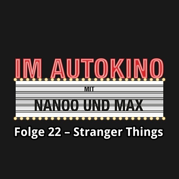 Im Autokino - 22 - Im Autokino, Folge 22: Stranger Things, Chris Nanoo, Max "Rockstah" Nachtsheim