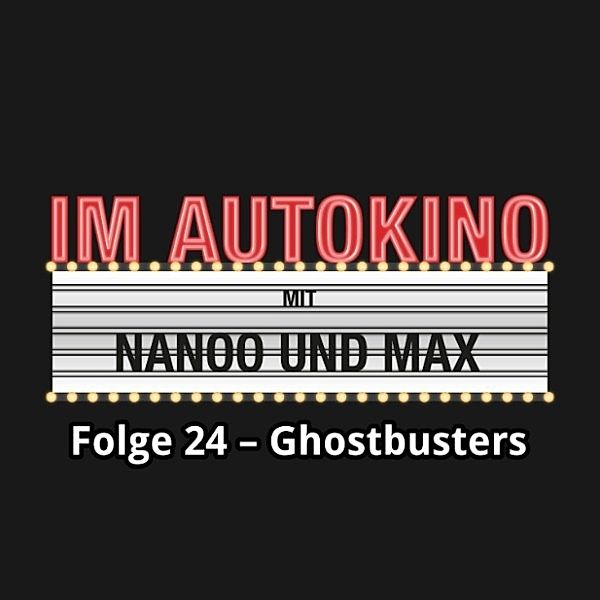 Im Autokino - 24 - Im Autokino, Folge 24: Ghostbusters, Chris Nanoo, Max "Rockstah" Nachtsheim