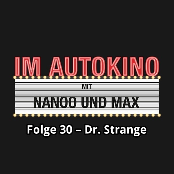 Im Autokino - 30 - Im Autokino, Folge 30: Dr. Strange, Max Nachtsheim, Chris Nanoo
