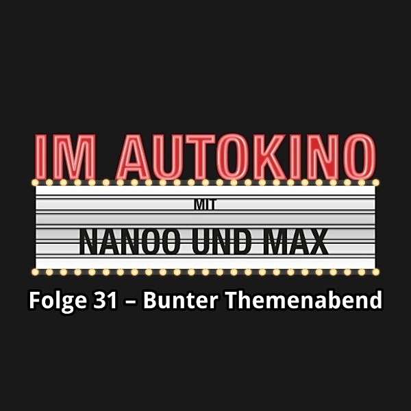 Im Autokino - 31 - Im Autokino, Folge 31: Bunter Themenabend, Max Nachtsheim, Chris Nanoo