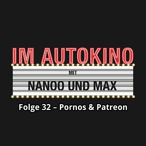 Im Autokino - 32 - Im Autokino, Folge 32: Pornos & Patreon, Max Nachtsheim, Chris Nanoo