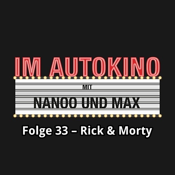 Im Autokino - 33 - Im Autokino, Folge 33: Rick & Morty, Max Nachtsheim, Chris Nanoo