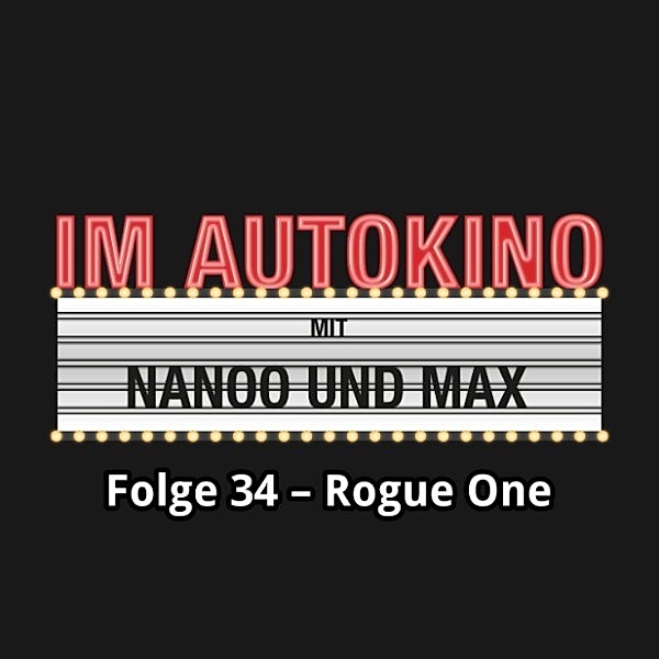 Im Autokino - 34 - Im Autokino, Folge 34: Rogue One, Max Nachtsheim, Chris Nanoo