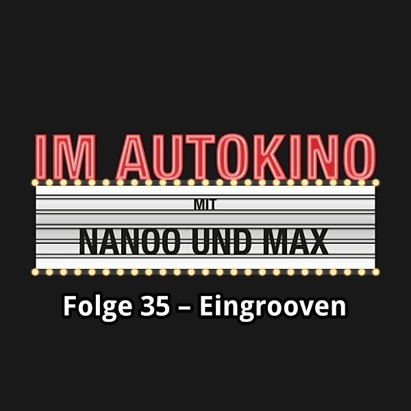 Im Autokino - 35 - Im Autokino, Folge 35: Eingrooven, Max Nachtsheim, Chris Nanoo