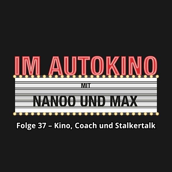 Im Autokino - 37 - Im Autokino, Folge 37: Kino, Coach und Stalkertalk, Max Nachtsheim, Chris Nanoo