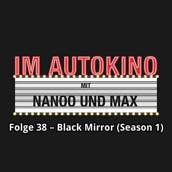 Im Autokino - 38 - Im Autokino, Folge 38: Black Mirror (Season 1), Max Nachtsheim, Chris Nanoo