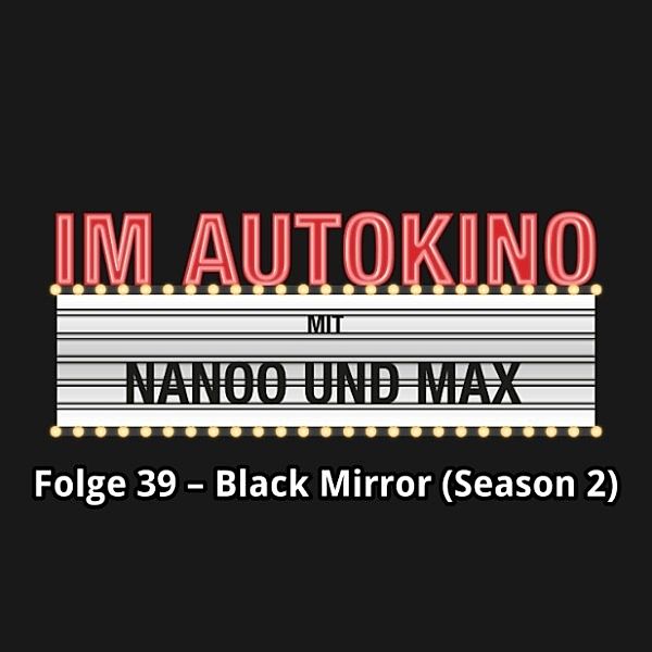 Im Autokino - 39 - Im Autokino, Folge 39: Black Mirror (Season 2), Max Nachtsheim, Chris Nanoo