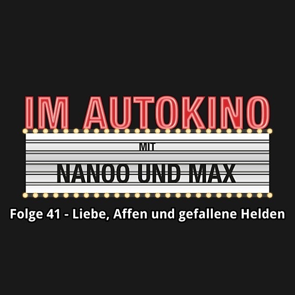 Im Autokino - 41 - Im Autokino, Folge 41: Liebe, Affen und gefallene Helden, Max Nachtsheim, Chris Nanoo