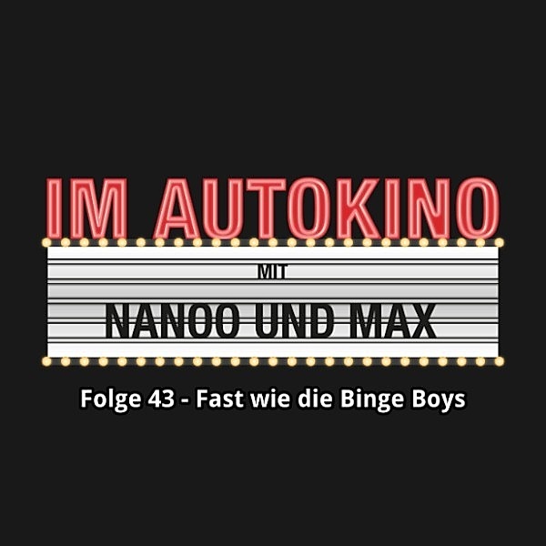 Im Autokino - 43 - Im Autokino, Folge 43: Fast wie die Binge Boys, Max Nachtsheim, Chris Nanoo