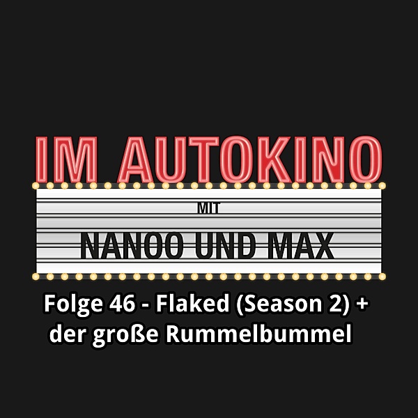 Im Autokino - 46 - Im Autokino, Folge 46: Flaked (Season 2) + der große Rummelbummel, Max Nachtsheim, Chris Nanoo