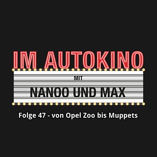 Im Autokino - 47 - Im Autokino, Folge 47: Von Opel Zoo bis Muppets, Max Nachtsheim, Chris Nanoo