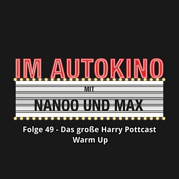Im Autokino - 49 - Im Autokino, Folge 49: Das große Harry Pottcast Warm Up, Max Nachtsheim, Chris Nanoo