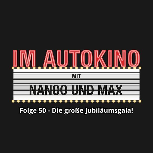 Im Autokino - 50 - Im Autokino, Folge 50: Die grosse Jubiläumsgala!, Max Nachtsheim, Chris Nanoo