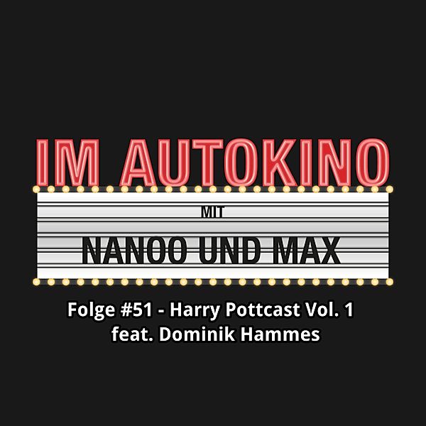 Im Autokino - 51 - Im Autokino, Folge 51: Harry Pottcast mit Dominik Hammes, Vol. 1, Max Nachtsheim, Chris Nanoo