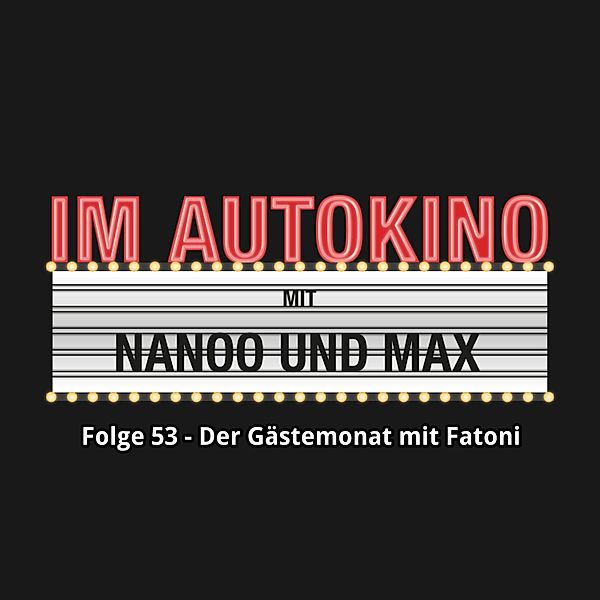 Im Autokino - 53 - Im Autokino, Folge 53: Der Gästemonat mit Fatoni, Max Nachtsheim, Chris Nanoo