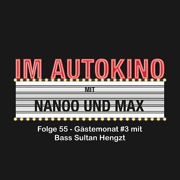 Im Autokino - 55 - Im Autokino, Folge 55: Gästemonat #3 mit Bass Sultan Hengzt, Max "Rockstah" Nachtsheim, Chris Nanoo