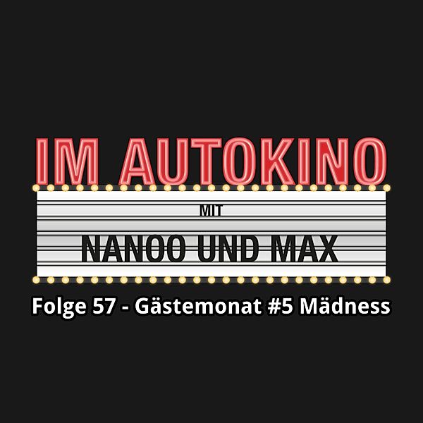 Im Autokino - 57 - Im Autokino, Folge 57: Gästemonat #5 Mädness, Max "Rockstah" Nachtsheim, Chris Nanoo