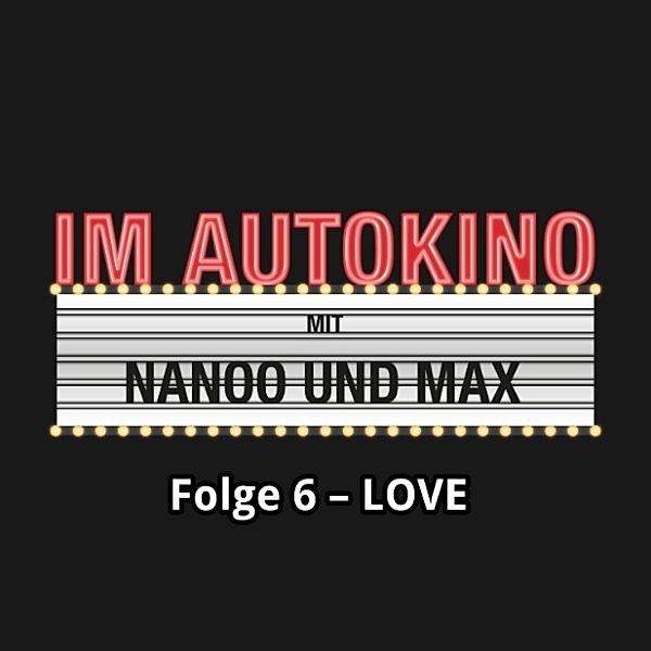 Im Autokino - 6 - Im Autokino, Folge 6: Love, Max Nachtsheim, Chris Nanoo