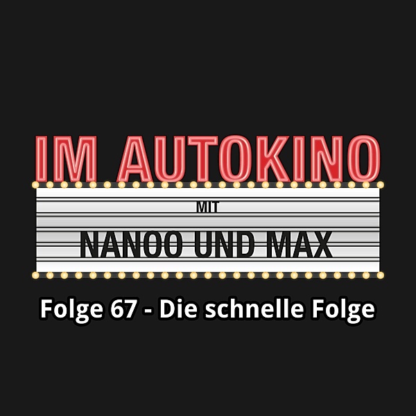 Im Autokino - 67 - Im Autokino, Folge 67: Die schnelle Folge, Max Nachtsheim, Chris Nanoo