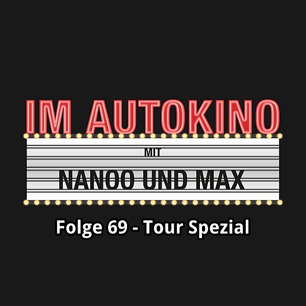 Im Autokino - 69 - Im Autokino, Folge 69: Tour Spezial, Chris Nanoo, Max "Rockstah" Nachtsheim
