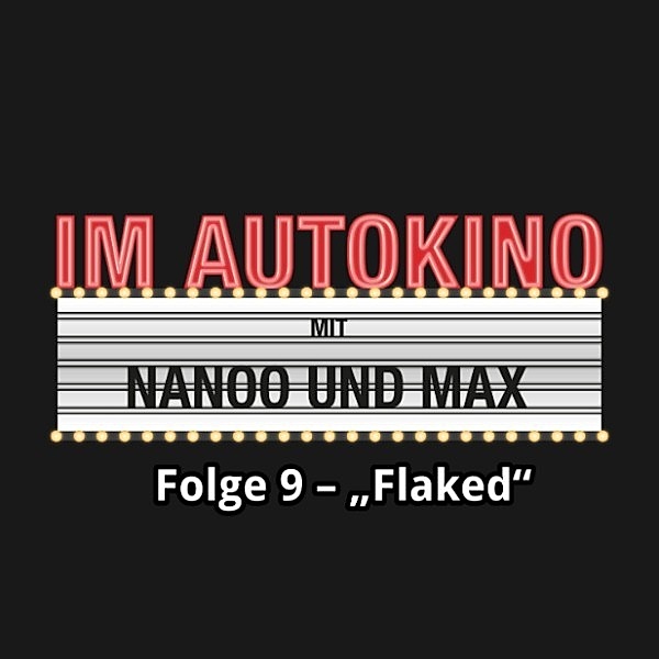 Im Autokino - 9 - Im Autokino, Folge 9: Flaked, Max Nachtsheim, Chris Nanoo