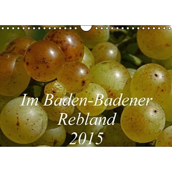 Im Baden-Badener Rebland 2015 (Wandkalender 2015 DIN A4 quer), Kerstin Stolzenburg