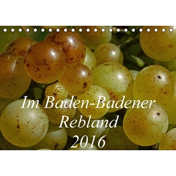 Im Baden-Badener Rebland 2016 (Tischkalender 2016 DIN A5 quer), Kerstin Stolzenburg