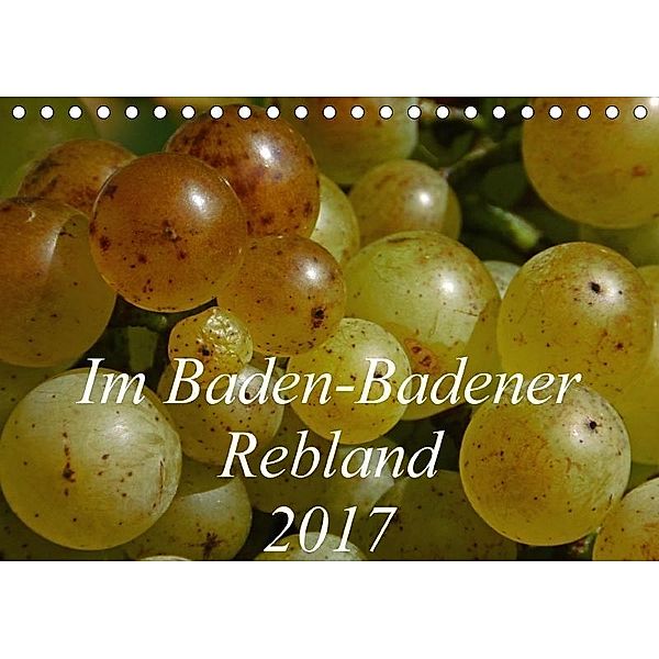 Im Baden-Badener Rebland 2017 (Tischkalender 2017 DIN A5 quer), Kerstin Stolzenburg