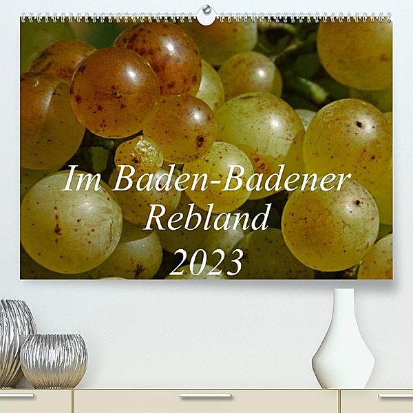 Im Baden-Badener Rebland 2023 (Premium, hochwertiger DIN A2 Wandkalender 2023, Kunstdruck in Hochglanz), Kerstin Stolzenburg