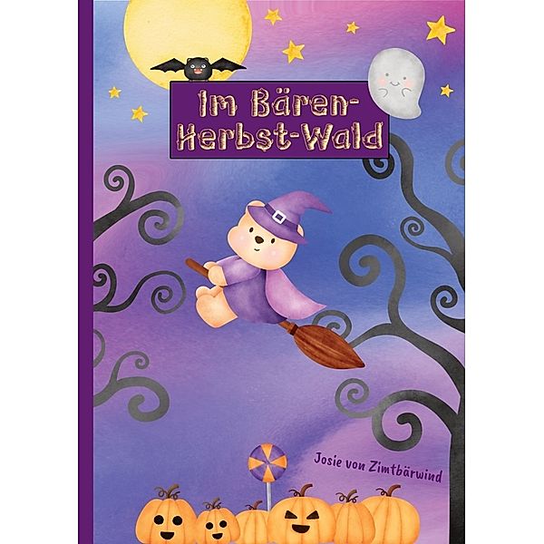 Im Bären-Herbst-Wald | Ein liebevolles Bilderbuch und Mutmachbuch für Kinder ab 4 Jahren, Josie von Zimtbärwind, Kinderbücher Zimtbärwind