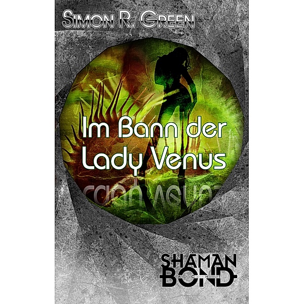 Im Bann der Lady Venus / Shaman Bond Bd.8, Simon R. Green