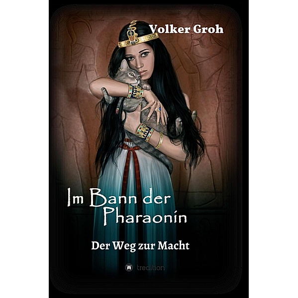 Im Bann der Pharaonin - Der Weg zur Macht / Im Bann der Pharaonin Bd.1, Volker Groh