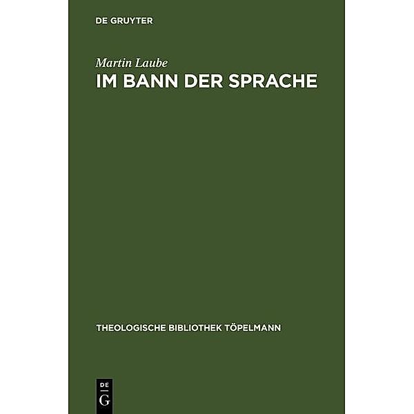 Im Bann der Sprache / Theologische Bibliothek Töpelmann Bd.85, Martin Laube