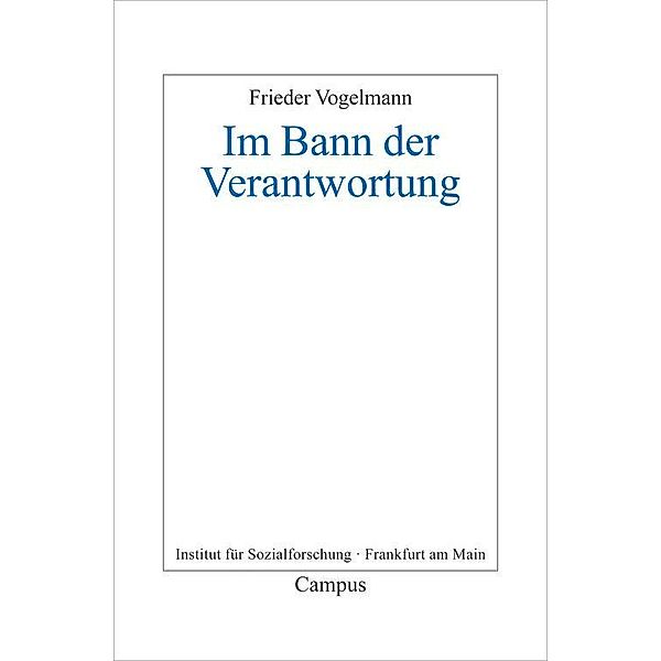 Im Bann der Verantwortung / Frankfurter Beiträge zur Soziologie und Sozialphilosophie Bd.20, Frieder Vogelmann