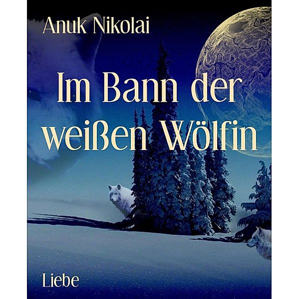 Im Bann der weißen Wölfin, Anuk Nikolai