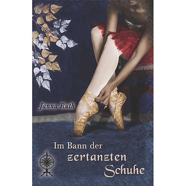 Im Bann der zertanzten Schuhe / Märchenspinnerei Bd.5, Janna Ruth