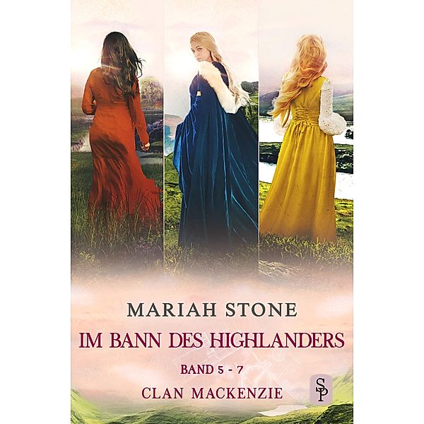 Im Bann des Highlanders Serie - Sammelband 2: Buch 5-7 (Clan Mackenzie) / Im Bann des Highlanders - Sammelbände Bd.2, Mariah Stone