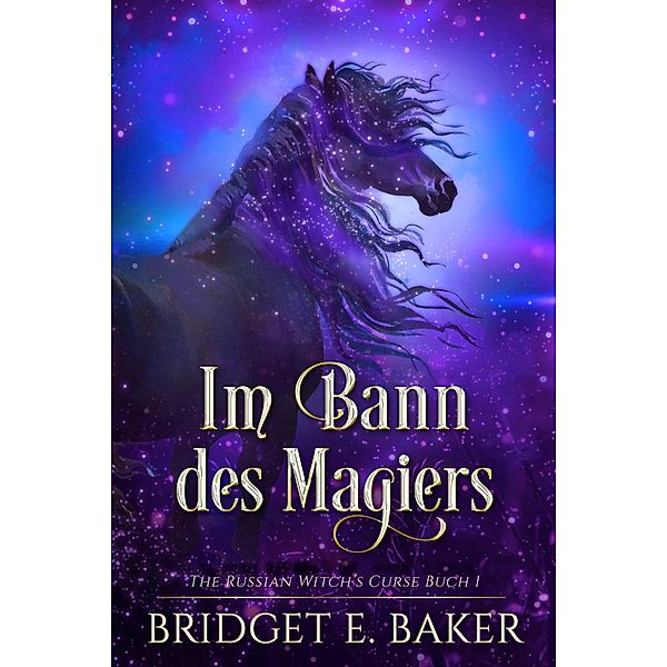 Im Bann des Magiers / The Russian Witch's Curse Bd.1, Bridget E. Baker