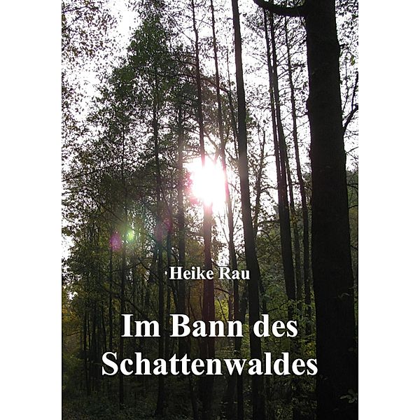 Im Bann des Schattenwaldes, Heike Rau