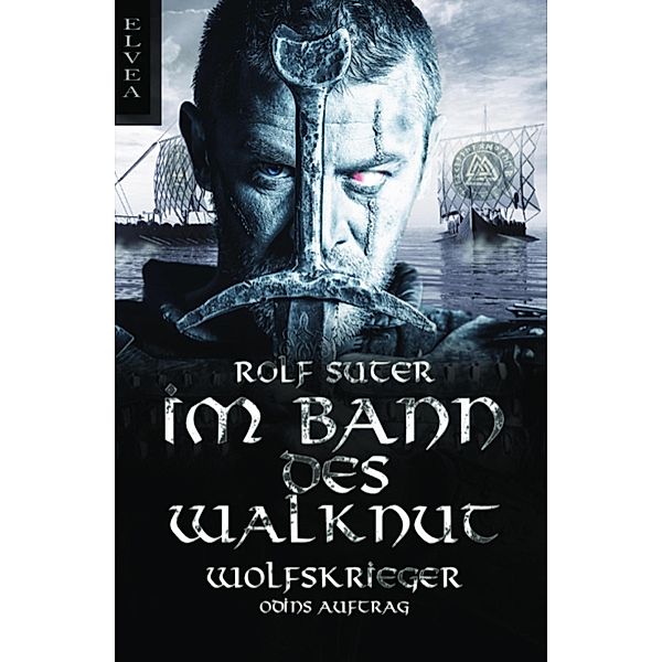 Im Bann des Walknut: Wolfskrieger / Im Bann des Walknut Bd.1, Rolf Suter