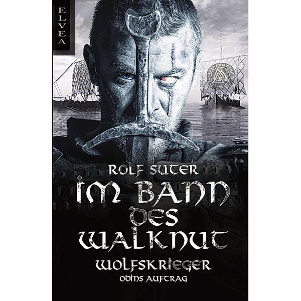 Im Bann des Walknut: Wolfskrieger - Odins Auftrag / Im Bann des Walknut Bd.1, Rolf Suter