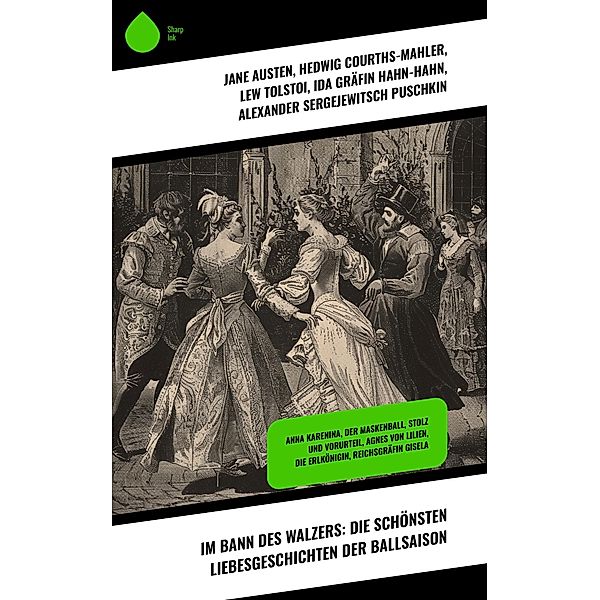 Im Bann des Walzers: Die schönsten Liebesgeschichten der Ballsaison, Jane Austen, Sophie von La Roche, Walter Scott, Nataly von Eschstruth, Elisabeth Bürstenbinder, Stendhal, Caroline von Wolzogen, Frances Burney, Iwan Sergejewitsch Turgenew, Hedwig Courths-Mahler, Lew Tolstoi, Ida Gräfin Hahn-Hahn, Alexander Sergejewitsch Puschkin, Eugenie Marlitt, Wilhelmine Heimburg, Sophie Mereau, Eufemia von Adlersfeld-Ballestrem