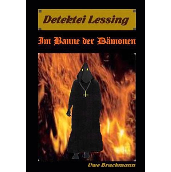 Im Banne der Dämonen. Detektei Lessing Kriminalserie, Band 2. Spannender Detektiv und Kriminalroman über Verbrechen, Mord, Intrigen und Verrat. / Detektei Lessing Kriminalserie Bd.2, Uwe Brackmann