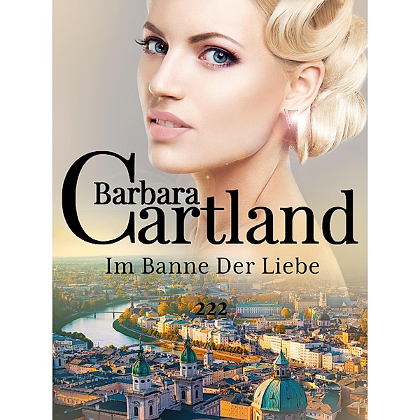 Im Banne Der Liebe / Die zeitlose Romansammlung von Barbara Cartland Bd.222, Barbara Cartland