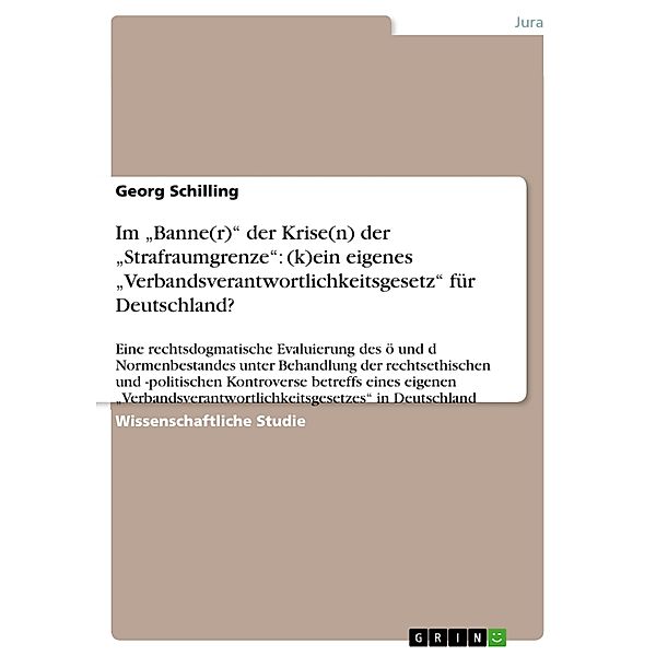 Im Banne(r) der Krise(n) der Strafraumgrenze: (k)ein eigenes Verbandsverantwortlichkeitsgesetz für Deutschland?, Georg Schilling