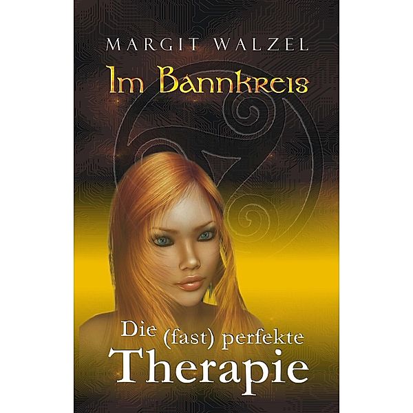 Im Bannkreis. Die (fast) perfekte Therapie, Margit Walzel